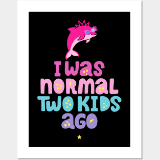 Pink Dolphin Mom " I Was Normal Two Kids Ago " Posters and Art